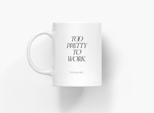 Ceramic mug - Too Pretty to Work